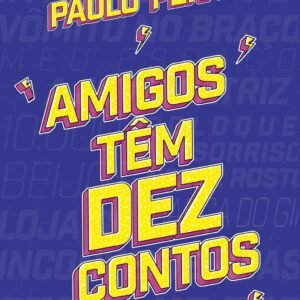 Capa de Amigos Têm Dez Contos, de Paulo Pera